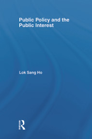 Public Policy and the Public Interest by Lok-sang Ho, 9780415702980