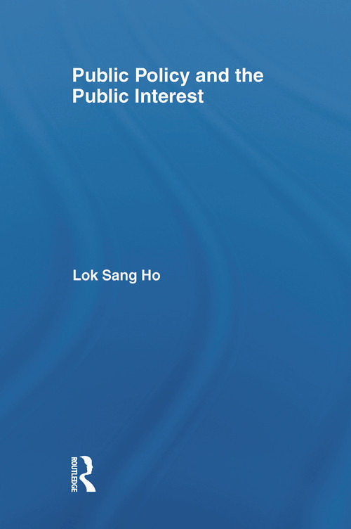 Public Policy and the Public Interest by Lok-sang Ho, 9780415702980