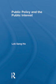 Public Policy and the Public Interest by Lok-sang Ho, 9780415702980