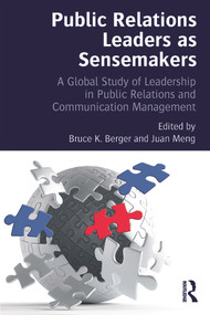 Public Relations Leaders as Sensemakers (A Global Study of Leadership in Public Relations and Communication Management) by Bruce K. Berger, Juan Meng, 9780415710923