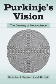 Purkinje's Vision (The Dawning of Neuroscience) by Nicholas J. Wade, Josef Brozek, Jir¡ Hoskovec, 9780415651219