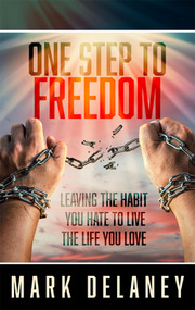 One Step to Freedom (Leaving the Habit You Hate to Live the Life You Love) by Mark Delaney, 9781685730239