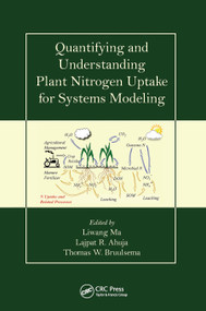Quantifying and Understanding Plant Nitrogen Uptake for Systems Modeling by Liwang Ma, Lajpat R. Ahuja, Tom Bruulsema, 9780367452599