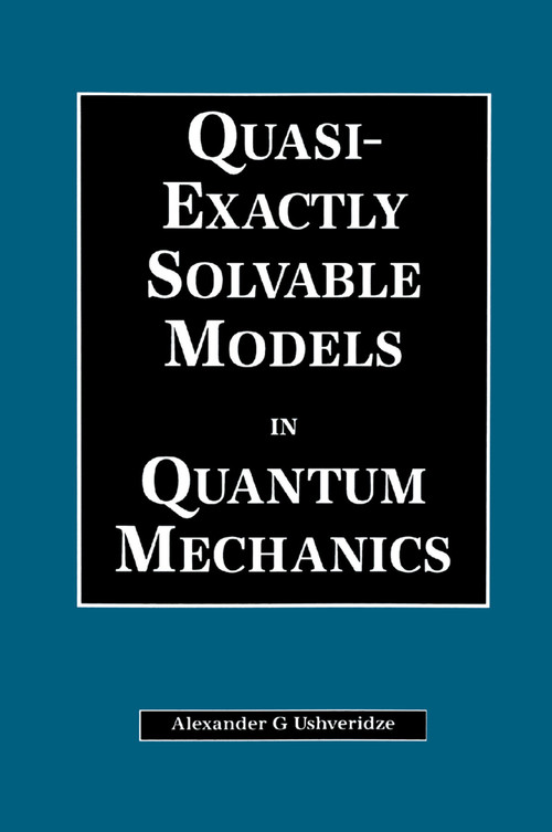 Quasi-Exactly Solvable Models in Quantum Mechanics by A.G Ushveridze, 9780367402167