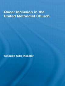 Queer Inclusion in the United Methodist Church - 9780415542449 by Amanda Udis-Kessler, 9780415542449