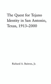 The Quest for Tejano Identity in San Antonio, Texas, 1913-2000 by Richard Buitron, 9780415651240