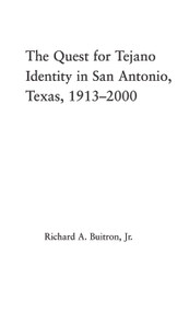 The Quest for Tejano Identity in San Antonio, Texas, 1913-2000 by Richard Buitron, 9780415651240