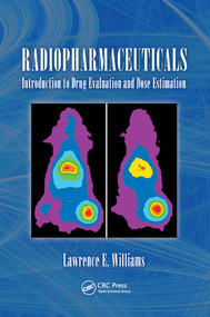 Radiopharmaceuticals (Introduction to Drug Evaluation and Dose Estimation) by Ph.D., Lawerence E. Williams, 9780367577056