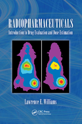 Radiopharmaceuticals (Introduction to Drug Evaluation and Dose Estimation) by Lawerence E. Williams, Ph.D., 9780367577056