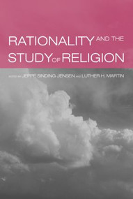 Rationality and the Study of Religion by Jeppe Sinding Jensen, Luther Martin, 9780415281997