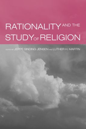 Rationality and the Study of Religion by Jeppe Sinding Jensen, Luther Martin, 9780415281997