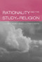 Rationality and the Study of Religion by Jeppe Sinding Jensen, Luther Martin, 9780415281997