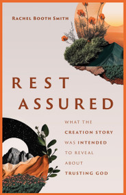 Rest Assured (What the Creation Story Was Intended to Reveal about Trusting God) by Rachel Booth Smith, 9780802432742