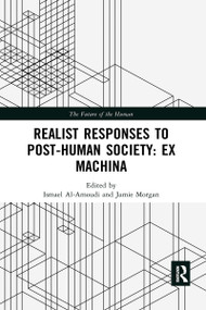 Realist Responses to Post-Human Society: Ex Machina by Ismael Al-Amoudi, Jamie Morgan, 9780367897321