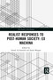 Realist Responses to Post-Human Society: Ex Machina by Ismael Al-Amoudi, Jamie Morgan, 9780367897321