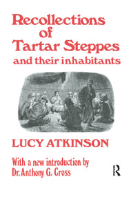 Recollections of Tartar Steppes and Their Inhabitants by Lucy Atkinson, 9780415760560