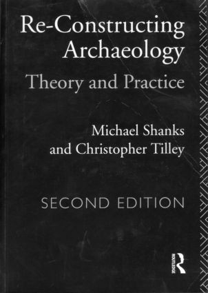 Re-constructing Archaeology (Theory and Practice) by Michael Shanks, Christopher Tilley, 9780415088701
