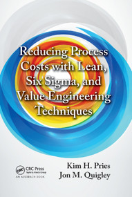 Reducing Process Costs with Lean, Six Sigma, and Value Engineering Techniques by Kim H. Pries, Jon M. Quigley, 9780367380519