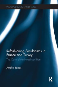 Refashioning Secularisms in France and Turkey (The Case of the Headscarf Ban) - 9780415790864 by Amelie Barras, 9780415790864
