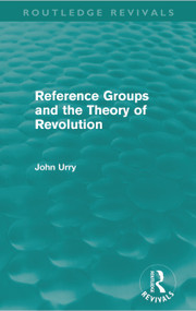 Reference Groups and the Theory of Revolution (Routledge Revivals) by John Urry, 9780415668750