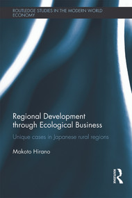 Regional Development through Ecological Business (Unique Cases in Japanese Rural Regions) by Makoto Hirano, 9780415705233