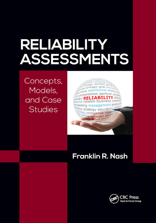 Reliability Assessments (Concepts, Models, and Case Studies) by Franklin Richard Nash, Ph.D., 9780367872762