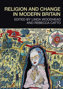 Religion and Change in Modern Britain by Linda Woodhead, Rebecca Catto, 9780415575812