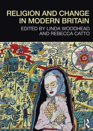 Religion and Change in Modern Britain by Linda Woodhead, Rebecca Catto, 9780415575812