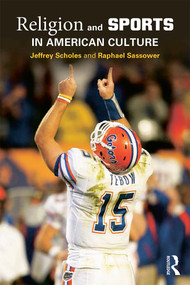 Religion and Sports in American Culture by Jeffrey Scholes, Raphael Sassower, 9780415645324
