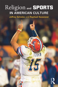 Religion and Sports in American Culture by Jeffrey Scholes, Raphael Sassower, 9780415645324