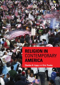 Religion in Contemporary America by Charles H. Lippy, Eric Tranby, 9780415617383
