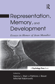 Representation, Memory, and Development (Essays in Honor of Jean Mandler) by Nancy L. Stein, Patricia J. Bauer, Mitchell Rabinowitz, George Mandler, 9780415651462