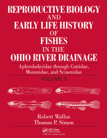 Reproductive Biology and Early Life History of Fishes in the Ohio River Drainage by Robert Wallus, Thomas P. Simon, 9780367453565
