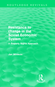 Resistance to Change in the Soviet Economic System (Routledge Revivals) (A property rights approach) - 9780415609371 by Jan Winiecki, 9780415609371