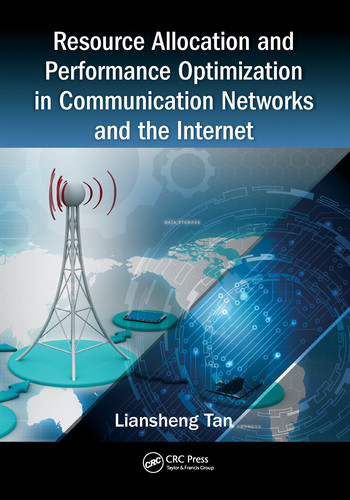 Resource Allocation and Performance Optimization in Communication Networks and the Internet by Liansheng Tan, 9780367573119