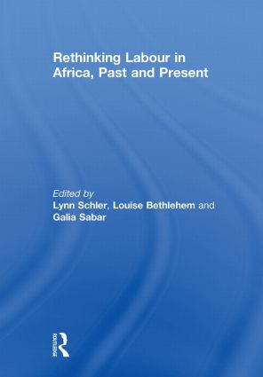 Rethinking Labour in Africa, Past and Present - 9780415853354 by Lynn Schler, Louise Bethlehem, Galia Sabar, 9780415853354