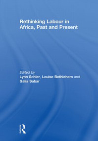Rethinking Labour in Africa, Past and Present - 9780415853354 by Lynn Schler, Louise Bethlehem, Galia Sabar, 9780415853354