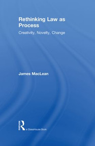 Rethinking Law as Process (Creativity, Novelty, Change) by James MacLean, 9780415821506
