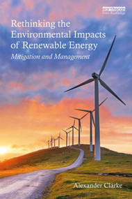 Rethinking the Environmental Impacts of Renewable Energy (Mitigation and management) - 9780415722186 by Alexander Clarke, 9780415722186
