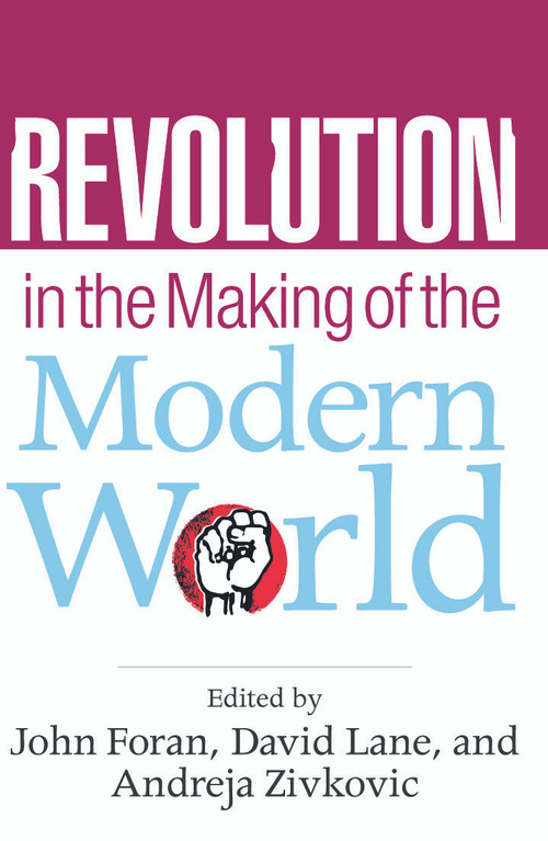 Revolution in the Making of the Modern World (Social Identities, Globalization and Modernity) by John Foran, David Lane, Andreja Zivkovic, 9780415771832