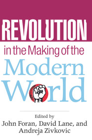Revolution in the Making of the Modern World (Social Identities, Globalization and Modernity) by John Foran, David Lane, Andreja Zivkovic, 9780415771832