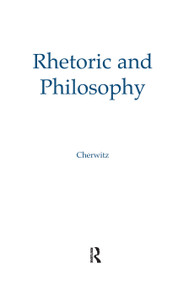 Rhetoric and Philosophy by Richard A. Cherwitz, Henry W. Johnstone Jr., 9780415515535