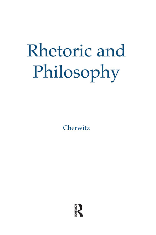 Rhetoric and Philosophy by Richard A. Cherwitz, Henry W. Johnstone Jr., 9780415515535