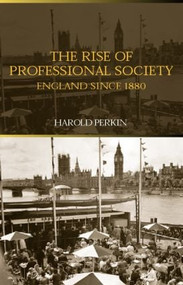 The Rise of Professional Society (England Since 1880) by Harold Perkin, 9780415301787
