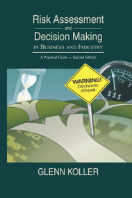 Risk Assessment and Decision Making in Business and Industry (A Practical Guide, Second Edition) by Glenn Koller, 9780367393151