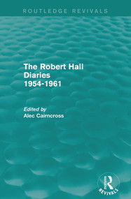 The Robert Hall Diaries 1954-1961 (Routledge Revivals) by Alec Cairncross, 9780415739474