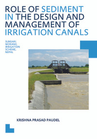 Role of Sediment in the Design and Management of Irrigation Canals (UNESCO-IHE PhD Thesis) by Krishna P. Paudel, 9780415615792