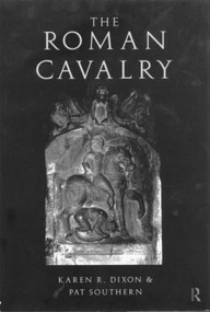 The Roman Cavalry by Karen R. Dixon, Pat Southern, 9780415170390