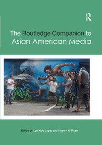 The Routledge Companion to Asian American Media by Lori Lopez, Vincent Pham, 9780367871925