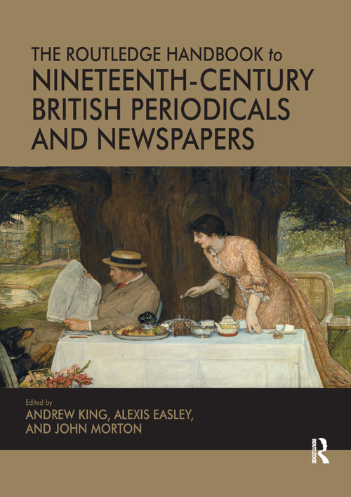 The Routledge Handbook to Nineteenth-Century British Periodicals and Newspapers by Andrew King, Alexis Easley, John Morton, 9780367879860